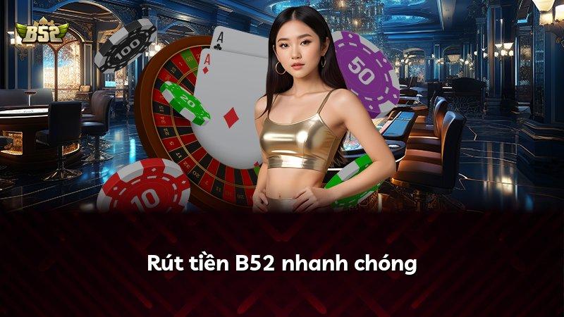 Rút tiền B52 nhanh chóng