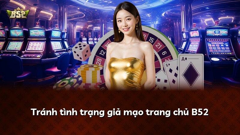 Tránh tình trạng giả mạo trang chủ B52