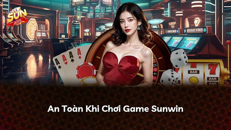 An Toàn Khi Chơi Game Sunwin