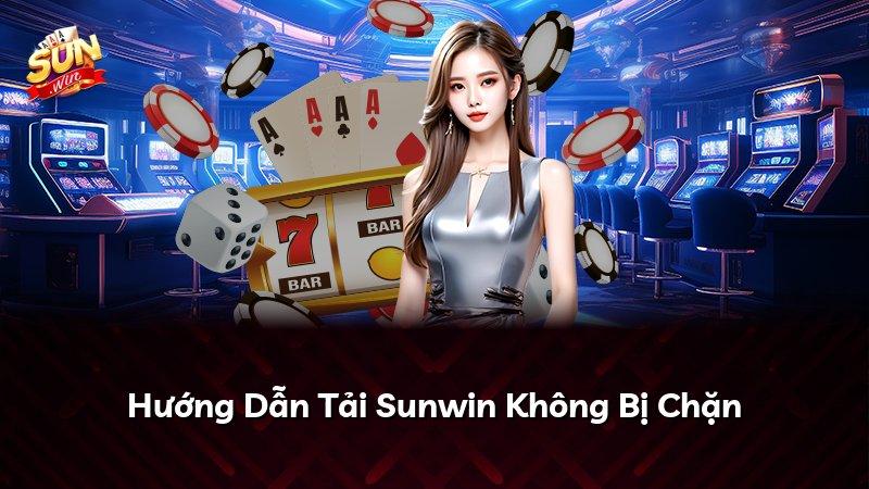 Hướng Dẫn Tải Sunwin Không Bị Chặn