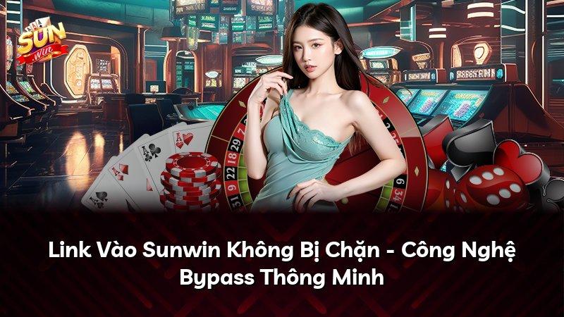 Link Vào Sunwin Không Bị Chặn - Công Nghệ Bypass Thông Minh