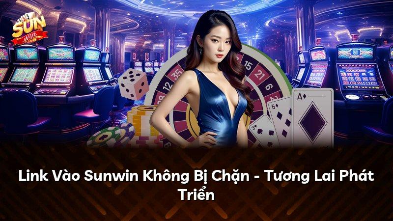 Link Vào Sunwin Không Bị Chặn - Tương Lai Phát Triển