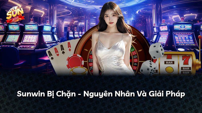 Sunwin Bị Chặn - Nguyên Nhân Và Giải Pháp