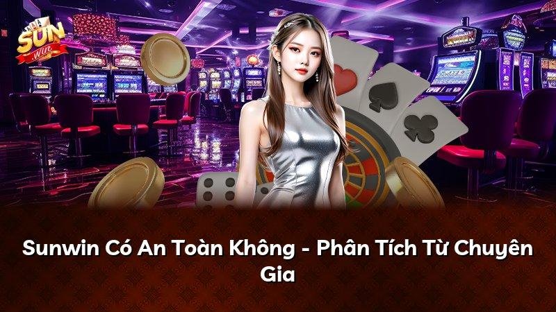 Sunwin Có An Toàn Không - Phân Tích Từ Chuyên Gia