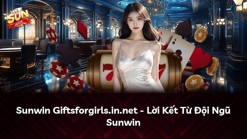 Sunwin Giftsforgirls.in.net - Lời Kết Từ Đội Ngũ Sunwin