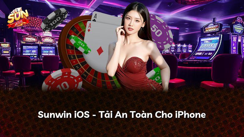 Sunwin iOS - Tải An Toàn Cho iPhone