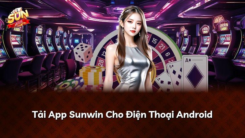 Tải App Sunwin Cho Điện Thoại Android