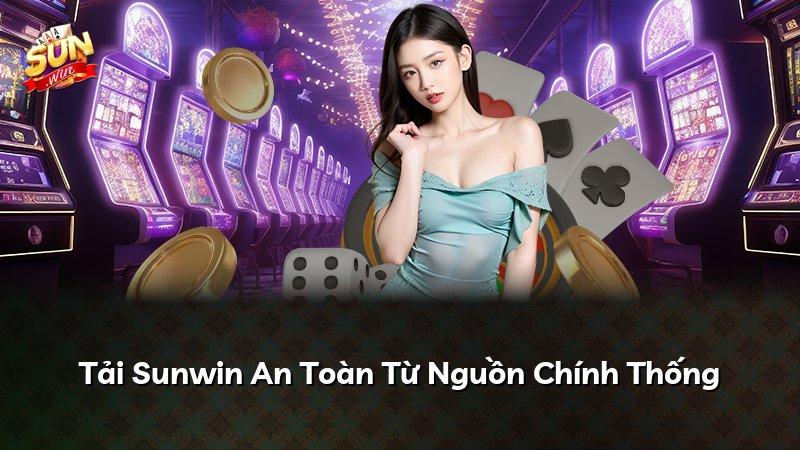 Tải Sunwin An Toàn Từ Nguồn Chính Thống